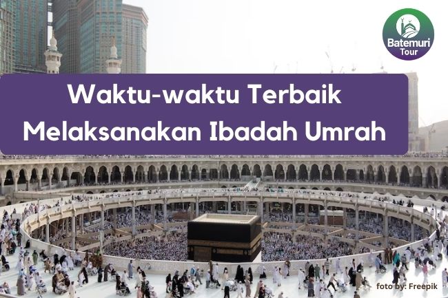 Waktu-waktu Terbaik Melaksanakan Ibadah Umrah